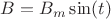 $B=B_m \sin (t)$