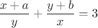 $$\dfrac{x+a}{y}+\dfrac{y+b}{x} =3$$