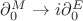 $\partial^{M}_0 \rightarrow i \partial^{E}_0$ $\partial^{M}_0 \rightarrow i \partial^{E}_0$