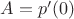$A = p'(0)$
