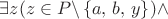 $\exists z(z\in P\backslash\left\{ a,\, b,\, y\right\} )\wedge$
