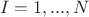 $$
I = 1,...,N
$$