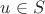 $u \in S$