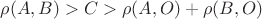 $\rho (A,B)>C>\rho (A,O) + \rho (B,O)$