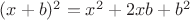 $(x+b)^2=x^2+2xb+b^2$