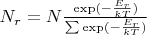 $N_r = N \frac{\exp(-\frac{E_r}{kT})}{\sum \exp(-\frac{E_r}{kT})}$
