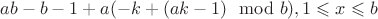 $ab-b-1+a(-k+(ak-1) \mod b), 1 \leqslant x \leqslant b$ $ab-b-1+a(-k+(ak-1) \mod b), 1 \leqslant x \leqslant b$