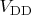 $V_\mathrm{DD}$