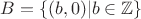 $B=\{(b,0) | b  \in \mathbb{Z}\}$