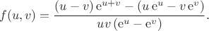 $$
f(u,v) = \frac{(u-v)\,\mathrm{e}^{u+v} - \left(u\, \mathrm{e}^{u} - v\, \mathrm{e}^{v}\right)}{uv\left(\mathrm{e}^{u}- \mathrm{e}^{v}\right)}.
$$
