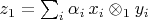 $z_1=\sum_i \alpha_i\, x_i\otimes_1 y_i$