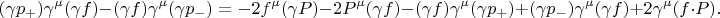 $$(\gamma p_{+})\gamma^{\mu}(\gamma f)-(\gamma f)\gamma^{\mu}(\gamma p_{-})=-2f^{\mu}(\gamma P)-2P^{\mu}(\gamma f)-(\gamma f)\gamma^{\mu}(\gamma p_{+})+(\gamma p_{-})\gamma^{\mu}(\gamma f)+2\gamma^{\mu}(f\cdot P).$$