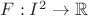 $F:I^2\to\mathbb{R}$ $F:I^2\to\mathbb{R}$