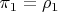 $\pi_1=\rho_1$