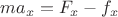 $\[m{a_x} = {F_x} - {f_x}\]$