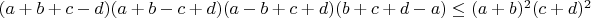 $(a+b+c-d)(a+b-c+d)(a-b+c+d)(b+c+d-a) \le (a+b)^2(c+d)^2$
