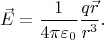 $$\vec{E}=\frac{1}{4\pi\varepsilon_0}\frac{q\vec{r}}{r^3}.$$