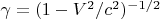 $\gamma=(1-V^2/c^2)^{-1/2}$
