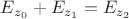 $E_{z_0}+E_{z_1}=E_{z_2}$ $E_{z_0}+E_{z_1}=E_{z_2}$