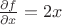 $\frac{\partial{f}}{\partial{x}} = 2x$