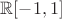 $\mathbb{R}[-1,1]$