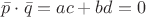 $\bar {p} \cdot \bar {q} = ac + bd = 0$