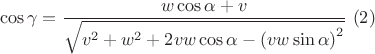 $$\cos\gamma=\frac{w\cos\alpha+v} {\sqrt{v^2+w^2+2vw\cos\alpha-\left(vw\sin\alpha\right)^2}}\,\,\egno{(2)}$$