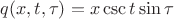 $q(x,t,\tau)=x\csc t\sin\tau$