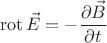 $$
{\rm rot}\,\vec{E} = -  \frac{\partial \vec{B}}{\partial t} 
$$