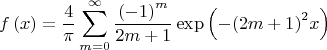 $$\[f\left( x \right)=\frac{4}{\pi }\sum\limits_{m=0}^{\infty }{\frac{{{\left( -1 \right)}^{m}}}{2m+1}\exp \left( -{{\left( 2m+1 \right)}^{2}}x \right)}\]$$