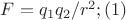 $F = q_1q_2/r^2;     (1) $