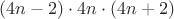 $(4n-2)\cdot 4n \cdot (4n+2)$
