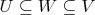$U\subseteq W\subseteq V$