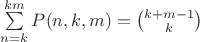$\sum\limits_{n=k}^{km}P(n, k, m) = \binom{k+m-1}{k}$