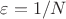 $\varepsilon=1/N$