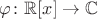 $\varphi\colon \mathbb R[x]\to\mathbb C$