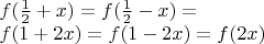 $\\f(\frac 1 2 +x)=f(\frac 1 2 -x)=\\
f(1+2x)=f(1-2x)=f(2x)$