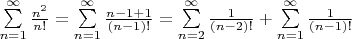 $\sum\limits_{n = 1}^\infty  {\frac{{n^2 }}{{n!}}}  = \sum\limits_{n = 1}^\infty  {\frac{{n - 1 + 1}}{{(n - 1)!}}}  = \sum\limits_{n = 2}^\infty  {\frac{1}{{(n - 2)!}}}  + \sum\limits_{n = 1}^\infty  {\frac{1}{{(n - 1)!}}} $