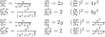 $
\begin{tabular}{lll}
$\frac{\partial P}{\partial u}=\frac{u}{\sqrt{u^2+v^2}}$ & $\frac{\partial t}{\partial x}=2x$ & $(\frac{\partial t}{\partial x})^2=4x^2$ \\
$\frac{\partial^2 P}{\partial u^2}=\frac{v^2}{(u^2+v^2)^{\frac{3}{2}}}$ & $\frac{\partial^2 t}{\partial x^2}=2$ & $(\frac{\partial t}{\partial y})^2=4y^2$ \\
$\frac{\partial P}{\partial v}=\frac{v}{\sqrt{u^2+v^2}}$ & $\frac{\partial t}{\partial y}=2y$ & $(\frac{\partial P}{\partial u})^2=\frac{u^2}{u^2+v^2}$ \\
$\frac{\partial^2 P}{\partial v^2}=\frac{u^2}{(u^2+v^2)^{\frac{3}{2}}}$ &$\frac{\partial^2 t}{\partial y^2}=2$ & $(\frac{\partial P}{\partial v})^2=\frac{v^2}{u^2+v^2}$ \\
\end{tabular}$