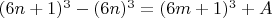 $(6n+1)^3-(6n)^3 = (6m+1)^3+A$