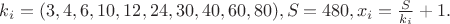 $k_i=(3,4,6,10,12,24,30,40,60,80),S=480, x_i=\frac{S}{k_i}+1.$
