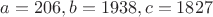 $a=206, b=1938, c=1827$