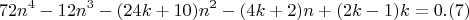 $$72n^4-12n^3-(24k+10)n^2-(4k+2)n+(2k-1)k = 0 .(7)$$