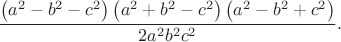 $$\frac{\left(a^2-b^2-c^2\right) \left(a^2+b^2-c^2\right) \left(a^2-b^2+c^2\right)}{2 a^2 b^2 c^2}.$$