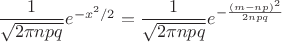 $\dfrac{1}{\sqrt{2\pi n p q}}e^{-x^2/2}=\dfrac{1}{\sqrt{2\pi n p q}}e^{-\frac{(m-np)^2}{2npq}}$