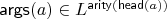 $\mathsf{args}(a)\in L^{\mathsf{arity}(\mathsf{head}(a))}$