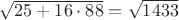 $\sqrt{25+16 \cdot 88}=\sqrt{1 433}$