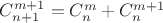 $C^{m+1}_{n+1}=C^m_n+C^{m+1}_n$