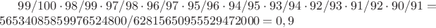 $99/100\cdot98/99\cdot97/98\cdot96/97\cdot95/96\cdot94/95\cdot93/94\cdot92/93\cdot91/92\cdot90/91=56534085859976524800/62815650955529472000=0,9$