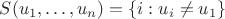 $S(u_1, \ldots, u_n) = \{ i : u_i \neq u_1 \}$